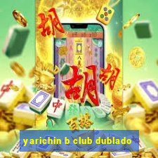 yarichin b club dublado